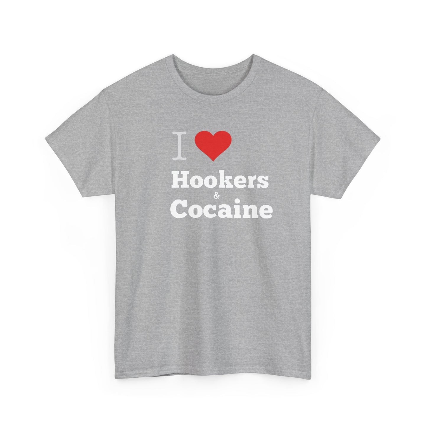 I Love Hookers & Cocaine Unisex Heavy Cotton Tee