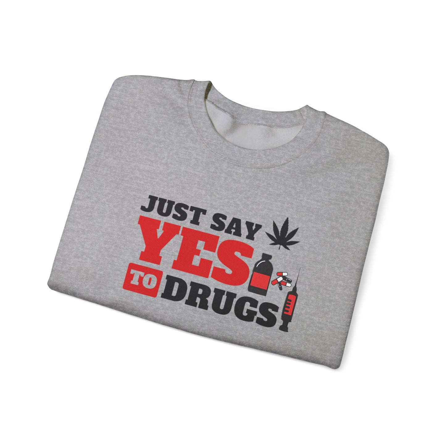 Just Say Yes to Drugs Unisex Heavy Blend Crewneck Sweatshirt