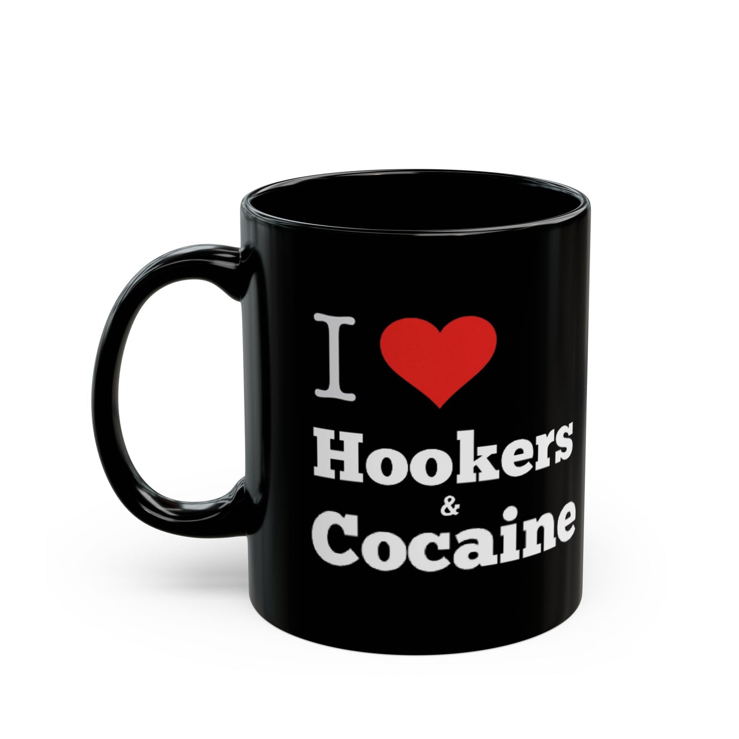 I Love Hookers & Cocaine 11oz Black Mug