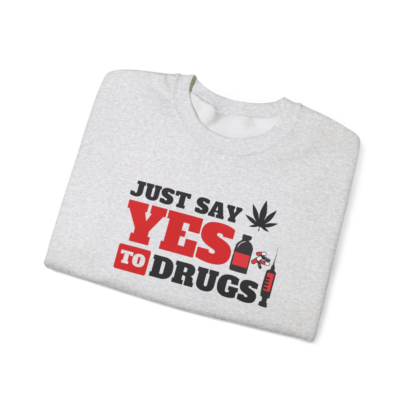 Just Say Yes to Drugs Unisex Heavy Blend Crewneck Sweatshirt