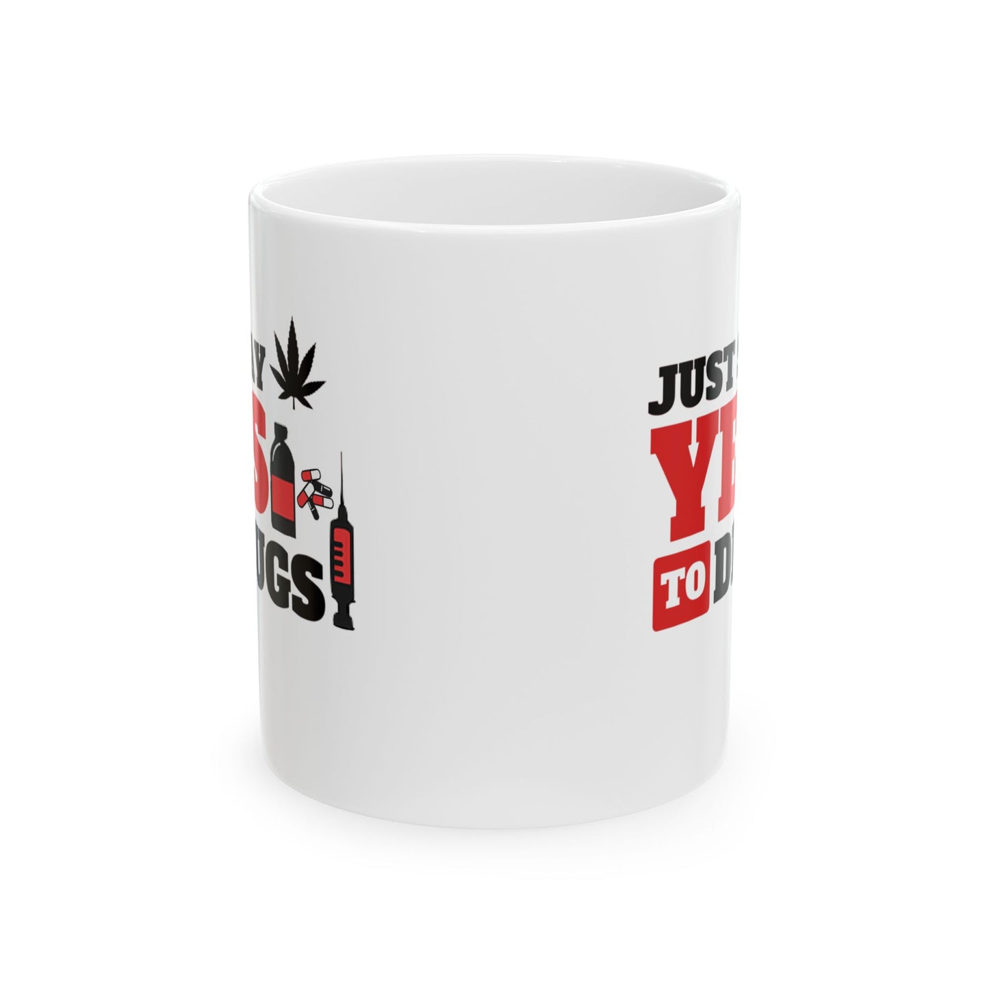 Just Say Yes To Drugs Ceramic Mug - 11oz/15oz
