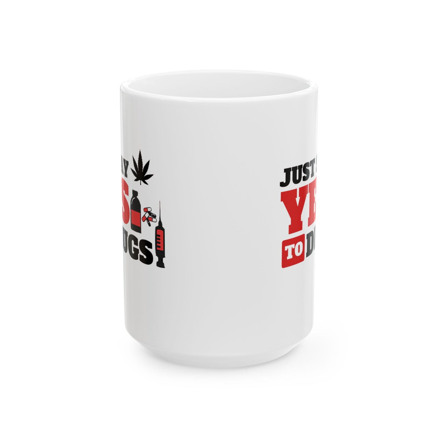Just Say Yes To Drugs Ceramic Mug - 11oz/15oz