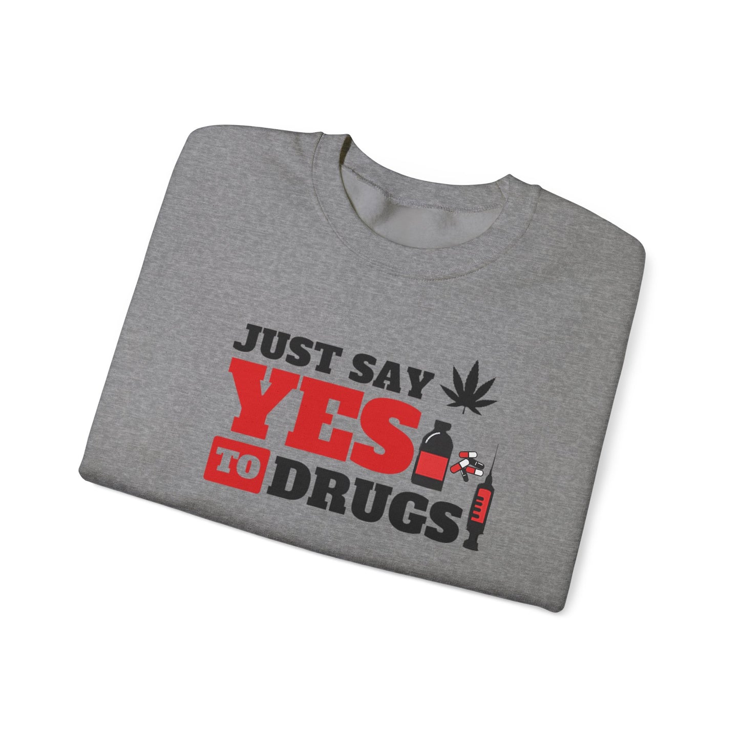 Just Say Yes to Drugs Unisex Heavy Blend Crewneck Sweatshirt