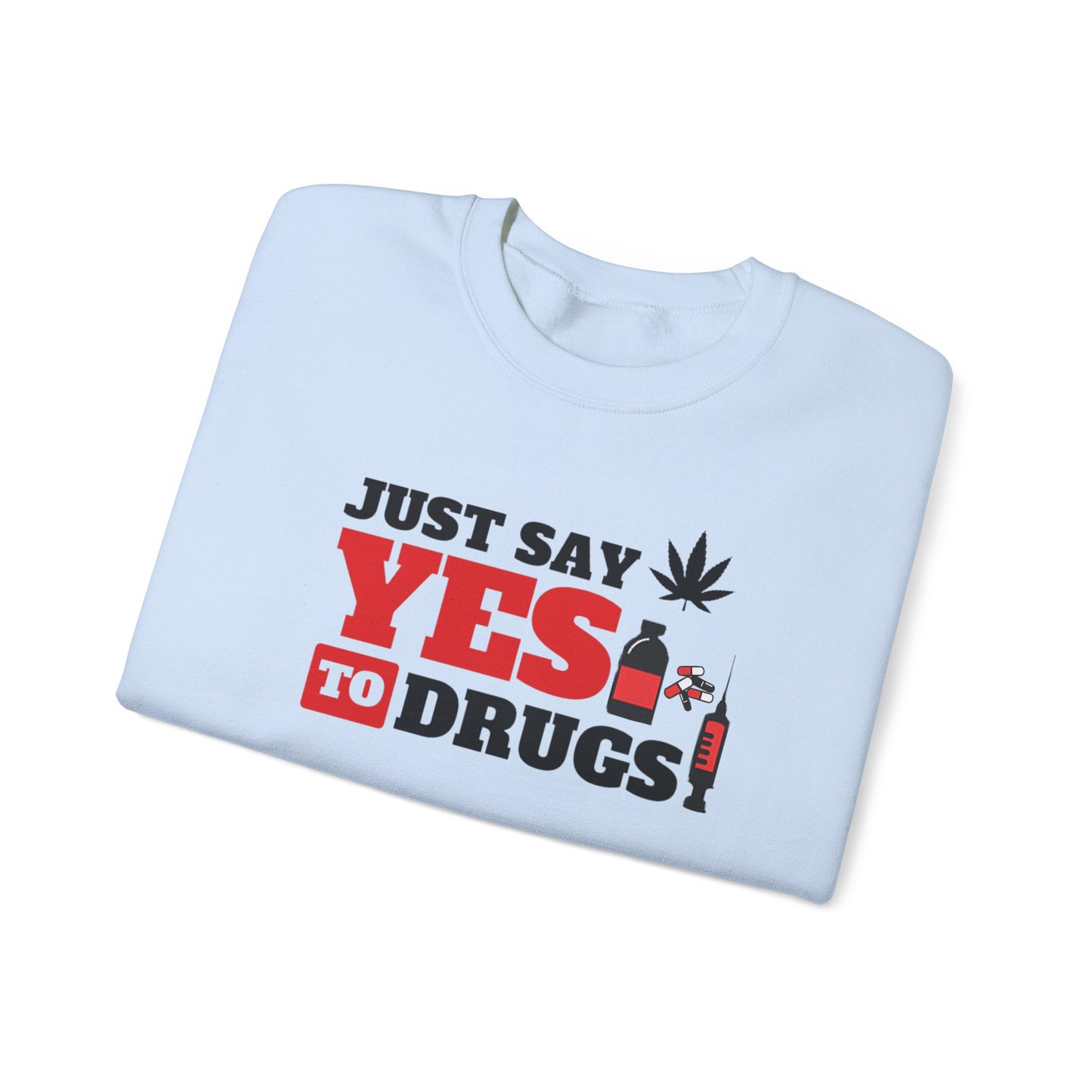 Just Say Yes to Drugs Unisex Heavy Blend Crewneck Sweatshirt