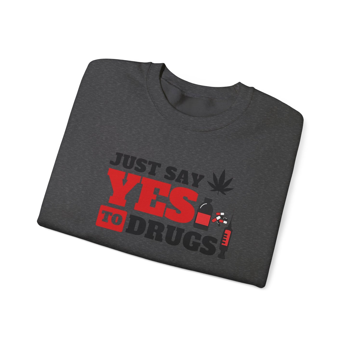 Just Say Yes to Drugs Unisex Heavy Blend Crewneck Sweatshirt