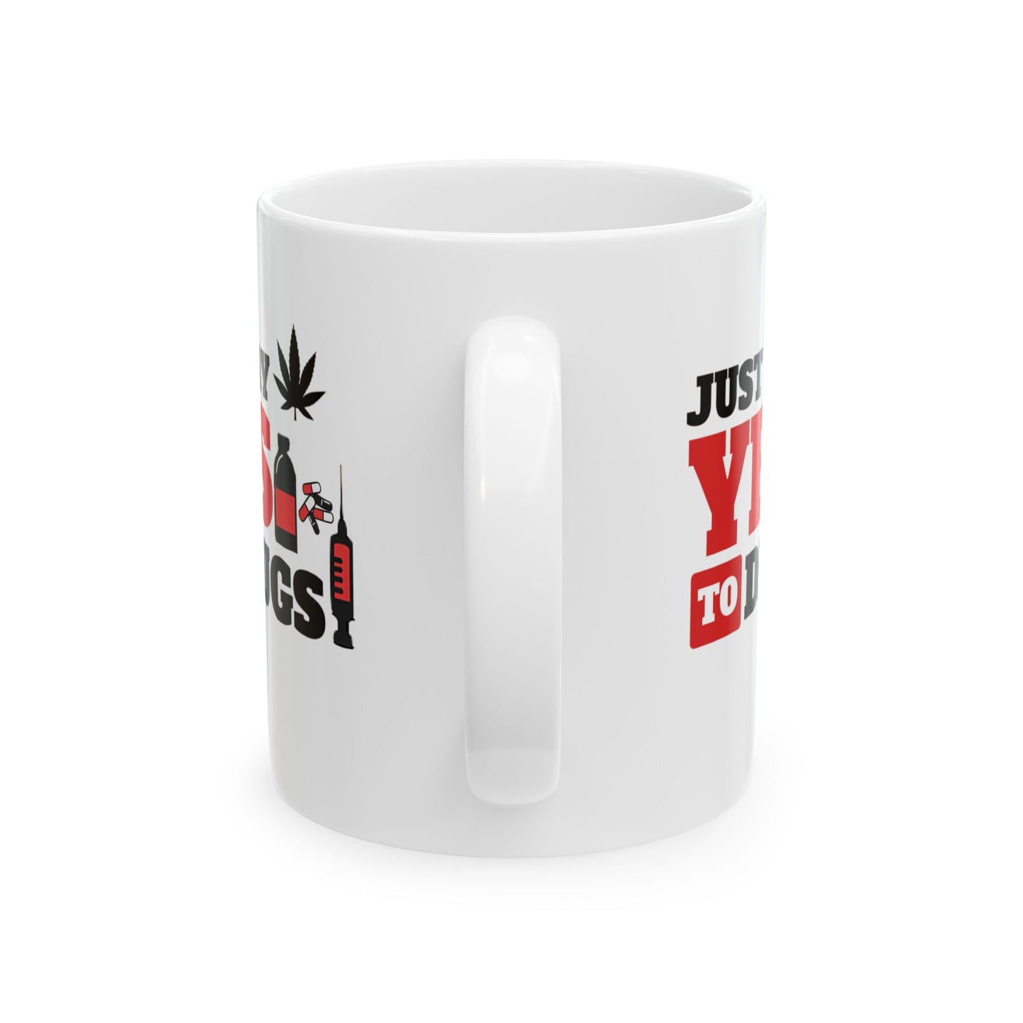 Just Say Yes To Drugs Ceramic Mug - 11oz/15oz