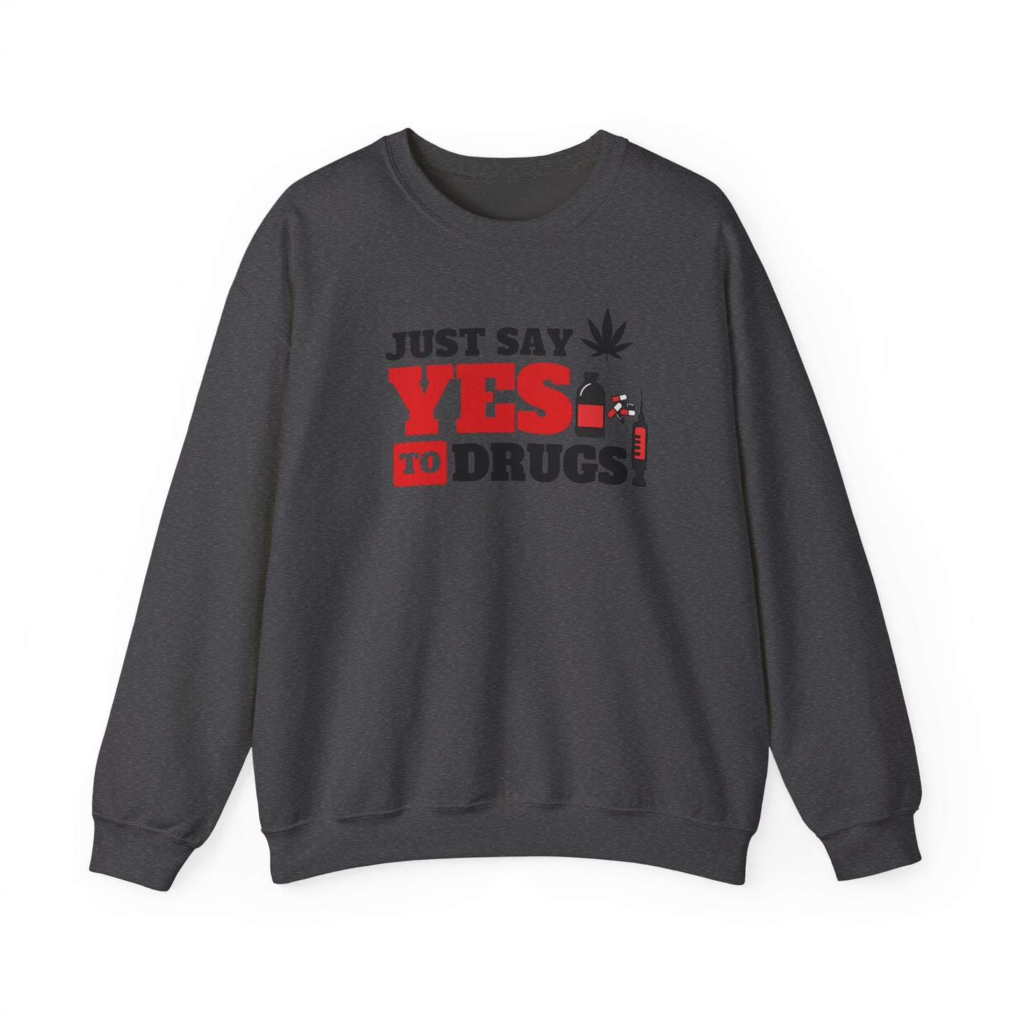 Just Say Yes to Drugs Unisex Heavy Blend Crewneck Sweatshirt