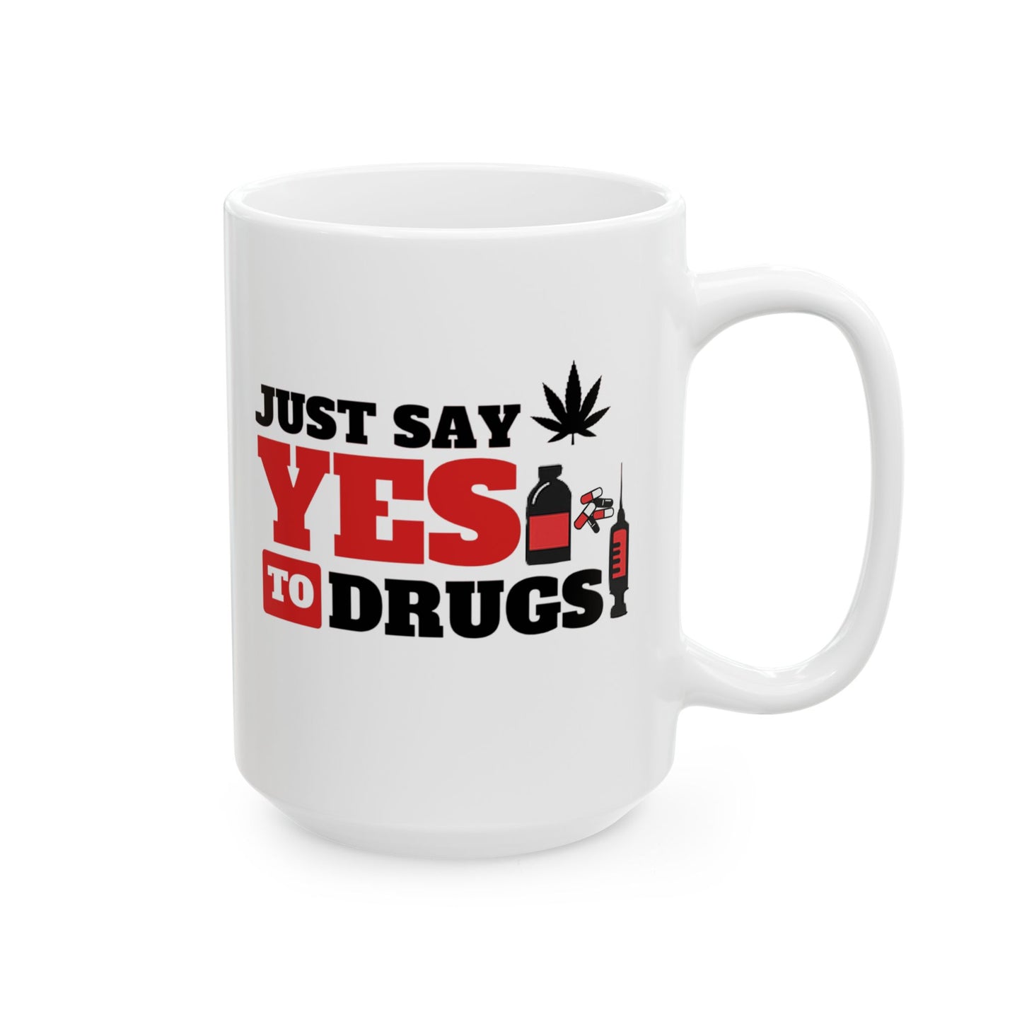 Just Say Yes To Drugs Ceramic Mug - 11oz/15oz