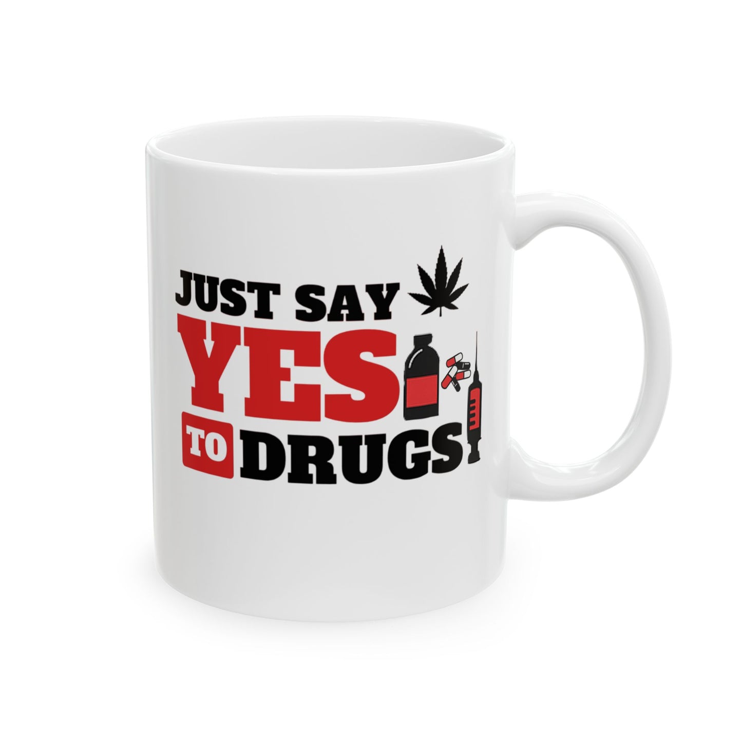 Just Say Yes To Drugs Ceramic Mug - 11oz/15oz