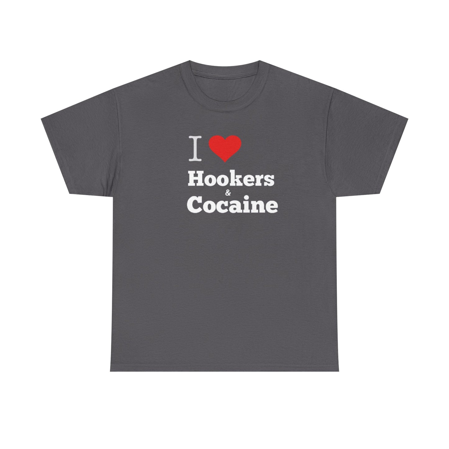 I Love Hookers & Cocaine Unisex Heavy Cotton Tee