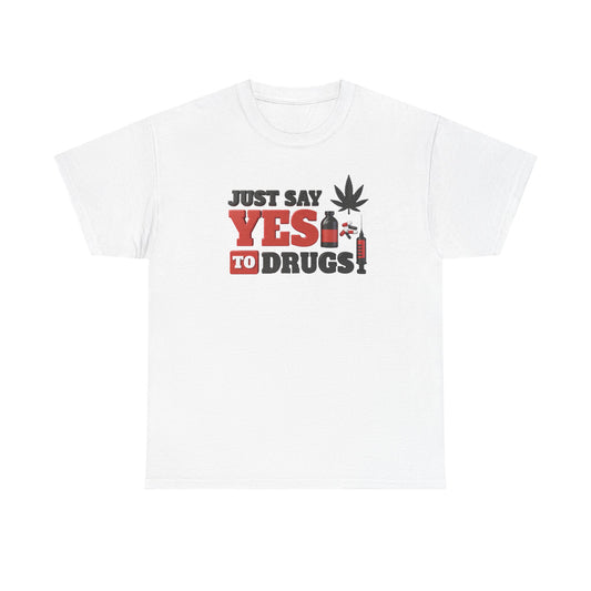 Just Say Yes To Drugs Unisex Heavy Cotton Tee