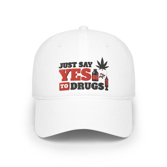Just Say YES to Drugs Low Profile Baseball Cap